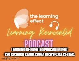 LEARNING-REINVENTED-PODCAST-GUEST-CEO-RICHARD-BLANK-COSTA-RICAS-CALL-CENTER.52aca690103e14b7.gif