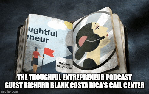 THE-THOUGHFUL-ENTREPRENEUR-PODCAST-GUEST-RICHARD-BLANK-COSTA-RICAS-CALL-CENTER35d7f38d72f53420.gif