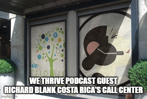 WE-THRIVE-PODCAST-GUEST-RICHARD-BLANK-COSTA-RICAS-CALL-CENTER464adb61b0cb0fe6.gif