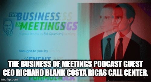 THE-BUSINESS-OF-MEETINGS-PODCAST-GUEST-CEO-RICHARD-BLANK-COSTA-RICAS-CALL-CENTER.97b475a6928e718a.gif
