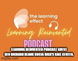 LEARNING-REINVENTED-PODCAST-GUEST-CEO-RICHARD-BLANK-COSTA-RICAS-CALL-CENTER.85bb15e10cc1e19b.gif