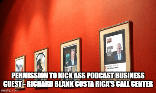 PERMISSION-TO-KICK-ASS-PODCAST-BUSINESS-GUEST---RICHARD-BLANK-COSTA-RICAS-CALL-CENTERc4805a4179d58eb2.gif