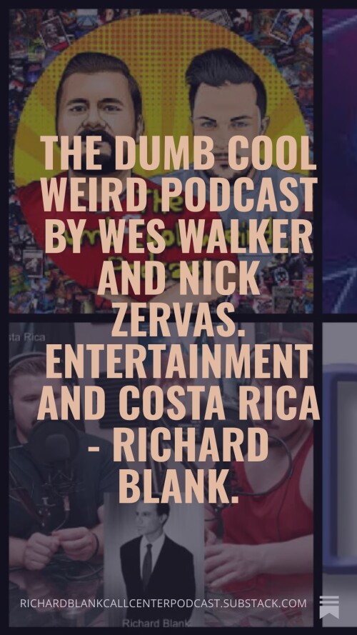 The-Dumb-Cool-Weird-Podcast-by-Wes-Walker-and-Nick-Zervas.-Entertainment-and-Costa-Rica---Richard-Blank.-8f046d8d88d203067.jpg