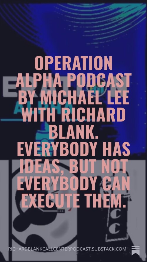 Operation-Alpha-Podcast-by-Michael-Lee-with-Richard-Blank.-Everybody-has-ideas-but-not-everybody-can-execute-them.-89b3f4eb8afe70e5f.jpg